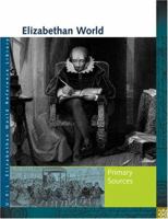Elizabethan World: Primary Sources (UXL Elizabethan World Reference Library) 1414401914 Book Cover