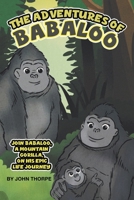 The Adventures of Babaloo: Join Babaloo, a Mountain Gorilla, on His Epic Life Journey 1834181321 Book Cover