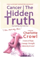 Cancer - The Hidden Truth: The Stuff No one Tells You 0993586201 Book Cover