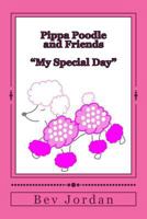 Pippa Poodle and Friends "My Special Day" 1499122047 Book Cover
