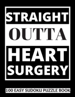 Straight Outta Heart Surgery: 100 Sudoku Puzzles Large Print Perfect Post Heart Surgery Gift For Women, Men, Teens and Kids - Get Well Soon Activity & Puzzle Book 100 Fun & Entertaining Activities Whi 1708599894 Book Cover