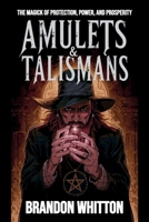 Amulets & Talismans: The Magick of Protection, Power, and Prosperity B0FSRM9W6H Book Cover