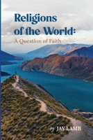 Religions of the World: A Question of Faith 0983855250 Book Cover