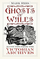 Ghosts of Wales: Accounts from the Victorian Archives 075098418X Book Cover
