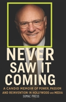 NEVER SAW IT COMING: A CANDID MEMOIR POWER, PASSION AND REINVENTION IN HOLLYWOOD AND MEDIA B0FFB7MB1G Book Cover