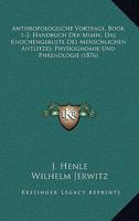 Anthropologische Vortrage, Book 1-2; Handbuch Der Mimik; Das Knochengeruste Des Menschlichen Antlitzes; Physiognomik Und Phrenologie (1876) 1160302685 Book Cover
