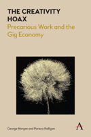 The Creativity Hoax: Precarious Work in the Gig Economy 1783088443 Book Cover