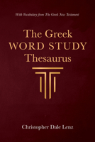 The Greek Word Study Thesaurus: With Vocabulary from The Greek New Testament 1666737917 Book Cover