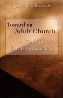 Toward an Adult Church: A Vision of Faith Formation 0829418067 Book Cover