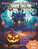 Halloween Coloring Spooktacular: A Hauntingly Creative Coloring Adventure, Coloring Spooky Fun for Young Artists, Halloween Magic on Every Page B0CN3B46RD Book Cover