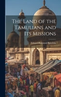 The Land of the Tamulians and Its Missions 1022095749 Book Cover