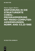 Einf�hrung in die Strukturierte COBOL-Programmierung mit Mikrocomputeranwendungen. Norm: ANSI X3.23-1985 3110114186 Book Cover