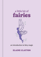 A Little Bit of Fairies: An Introduction to Fairy Magic 1454928727 Book Cover