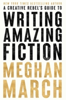 A Creative Rebel's Guide to Writing Amazing Fiction 1943796564 Book Cover