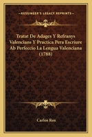 Tratat de adages y refranys valencians y practica pera escriure ab perfecci la lengua valenciana 1120046904 Book Cover