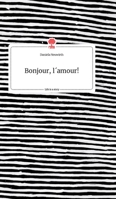 Bonjour, l´amour!. Life is a Story - story.one 3990874934 Book Cover