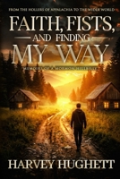 FAITH, FISTS, AND FINDING MY WAY: Memoirs of a Mormon Hillbilly B0HBQYKSV1 Book Cover