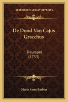 De Dood Van Cajus Gracchus: Treurspel (1733) 110464164X Book Cover