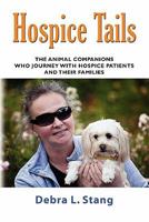 HOSPICE TAILS: The Animal Companions Who Journey With Hospice Patients And Their Families 161434261X Book Cover