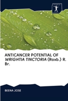 ANTICANCER POTENTIAL OF WRIGHTIA TINCTORIA (Roxb.) R. Br. 6200920699 Book Cover