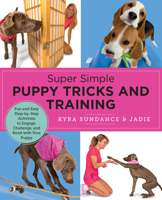 Super Simple Puppy Tricks and Training: Fun and Easy Step-by-Step Activities to Engage, Challenge, and Bond with Your Puppy 0760390665 Book Cover