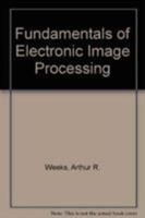 Fundamentals of Electronic Image Processing 0819491608 Book Cover
