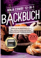 Backen mit der Ninja Combi 12-in-1- 200 Rezepte.: Ninja Combi 12-in-1 Multikocher Backbuch- Brot, Brötchen, Kuchen und Teilchen. (German Edition) 3384402987 Book Cover