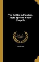 The Battles in Flanders, From Ypres to Neuve Chapelle 1374596043 Book Cover