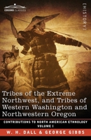 Tribes of the Extreme Northwest, and Tribes of Western Washington and Northwestern Oregon: Volume I 1646796292 Book Cover