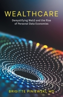 Wealthcare: Demystifying Web3 and the Rise of Personal Data Economies 1544537700 Book Cover