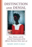 Distinction and Denial: Race, Nation, and the Critical Construction of the African American Artist, 1920-40 0472032305 Book Cover