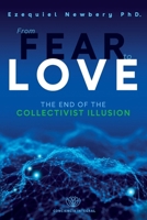 From Fear to Love: The End of the Collectivist Illusion B0DVGVVG69 Book Cover