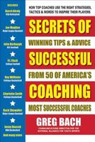 Secrets of Successful Coaching: Winning Tips & Advice from Fifty of America's Most Successful Coaches 0757004687 Book Cover