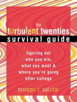 The Turbulent Twenties Survival Guide: Figuring Out Who You Are, What You Want, & Where You're Going After College 1572244216 Book Cover