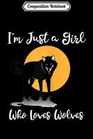 Composition Notebook: I'm Just a Girl Who Loves Wolves Journal/Notebook Blank Lined Ruled 6x9 100 Pages 1704151260 Book Cover