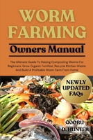 WORM FARMING: The Ultimate Guide To Raising Composting Worms For Beginners: Grow Organic Fertilizer, Recycle Kitchen Waste, And Build A Profitable Worm Farm From Home B0FKZPB674 Book Cover