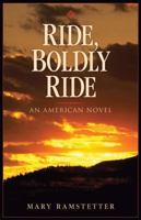 Ride, Boldly Ride: An American Novel 0964328348 Book Cover