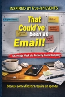 That Could’ve Been an Email!: An Average Week at a Perfectly Normal Company B0GKN6X5N5 Book Cover