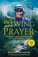 On a Wing and a Prayer: The (Mostly) True Misadventures of an Alaskan Bush Pilot B0BHNKZNVN Book Cover