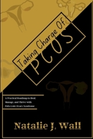 Taking Charge Of PCOS: A Practical Roadmap to Heal, Manage, and Thrive with Polycystic Ovary Syndrome B0FQ2R88N4 Book Cover