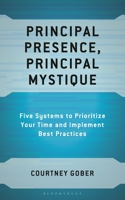 Principal Presence, Principal Mystique: Five Systems to Prioritize Your Time and Implement Best Practices B0G63QLQ35 Book Cover
