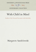 With Child in Mind: Studies of the Personal Encounter With Infertility (Studies in Health, Illness and Caregiving) 0812214153 Book Cover