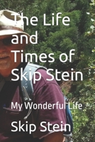 The Life and Times of Skip Stein: My Wonderful Life 1685242057 Book Cover