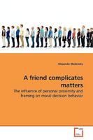 A friend complicates matters: The influence of personal proximity and framing on moral decision behavior 3639177703 Book Cover