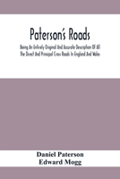 Paterson'S Roads; Being An Entirely Original And Accurate Description Of All The Direct And Principal Cross Roads In England And Wales, With Part Of ... Of The Several Cities, Market Towns, And R 9354416748 Book Cover