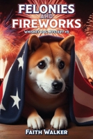 Felonies and Fireworks: Whiskey Dog Mystery #5 B0FBHCXM25 Book Cover