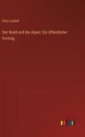 Der Wald und die Alpen: Ein öffentlicher Vortrag 3368664212 Book Cover