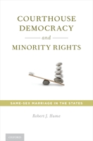Courthouse Democracy and Minority Rights: Same-Sex Marriage in the States 0199982171 Book Cover