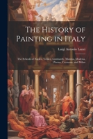 The History of Painting in Italy: The Schools of Naples, Venice, Lombardy, Mantua, Modena, Parma, Cremona, and Milan 1021624276 Book Cover