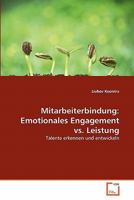 Mitarbeiterbindung: Emotionales Engagement vs. Leistung 3639357612 Book Cover